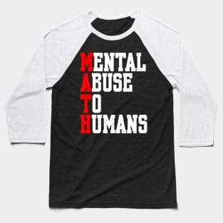 MATH: MENTAL ABUSE TO HUMANS Baseball T-Shirt